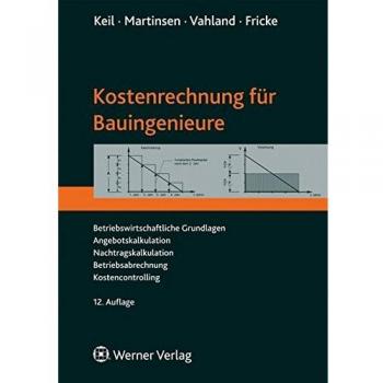 Kostenrechnung für Bauingenieure: Betriebswirtschaftliche Grundlagen, Angebotskalkulation, Nachtragskalkulation, Betriebsabrechnung, Kostencontrolling