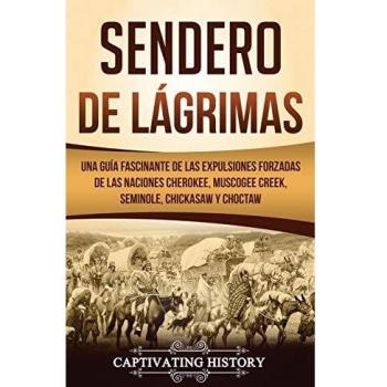 Sendero de Lágrimas: Una Guía Fascinante de las Expulsiones Forzadas de las Naciones Cherokee, Muscogee Creek, Seminole, Chickasaw y Choctaw