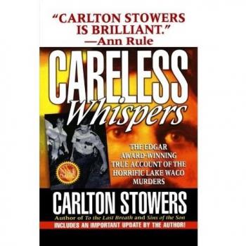 Careless Whispers: The Award-Winning True Account of the Horrific Lake Waco Murders
