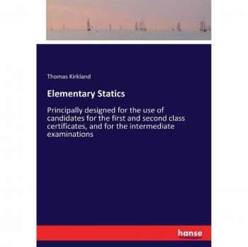 Elementary Statics: Principally designed for the use of candidates for the first and second class certificates, and for the intermediate examinations