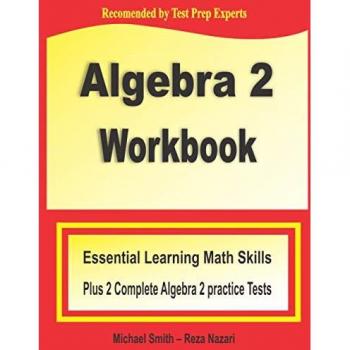 Algebra 2 Workbook: Essential Learning Math Skills Plus Two Practice Tests