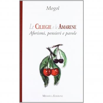 Le ciliegie e le amarene. Aforismi, pensieri e parole