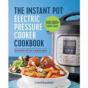 The Instant Pot Electric Pressure Cooker Cookbook Easy Recipes for Fast amp Healthy Meals by Laurel Randolph