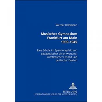 Musisches Gymnasium Frankfurt am Main 1939-1945: Eine Schule im Spannungsfeld von pädagogischer Verantwortung, künstlerischer Freiheit und politischer Doktrin