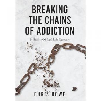 Breaking The Chains Of Addiction: 14 Stories Of Real Life Recovery