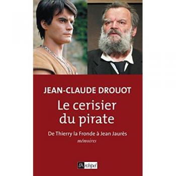 Le cerisier du pirate : De Thierry la Fronde à Jean Jaurès, Mémoires