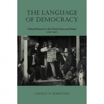 The Language of Democracy Language of Democracy: Political Rhetoric in the United States and Britain, 1790-19political Rhetoric in the United States a