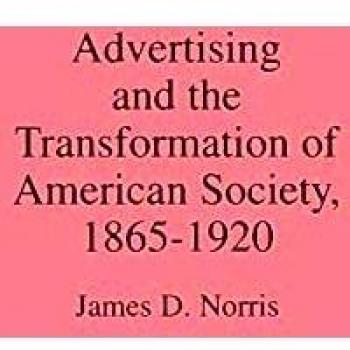 Advertising and the Transformation of American Society, 1865-1920,  Contributions in Economics and Economic History