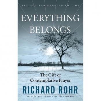 Everything Belongs : The Gift of Contemplative Prayer, by Richard Rohr