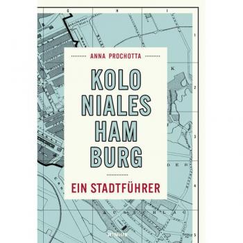 Anna Prochotta Koloniales Hamburg: Ein Stadtführer
