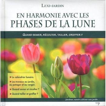 En harmonie avec les phases de la lune Quand semer récolter tailler greffer ?