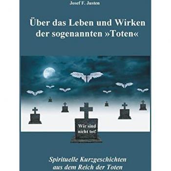 Justen, Josef F.: Über das Leben und Wirken der sogenannten »Toten«