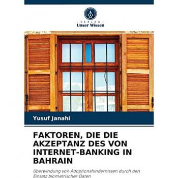 Janahi, Yusuf: FAKTOREN, DIE DIE AKZEPTANZ DES VON INTERNET-BANKING IN BAHRAIN