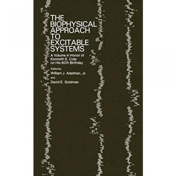 The Biophysical Approach to Excitable Systems: A Volume in Honor of Kenneth S. Cole on His 80th Birthday