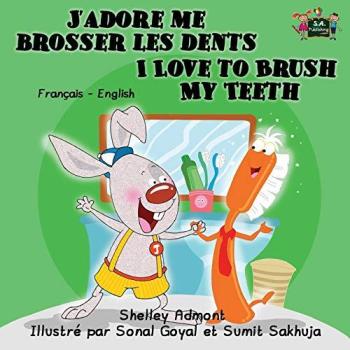 J'adore me brosser les dents I Love to Brush My Teeth (french bilingual books, french kids books ): french children's books,bilingual french english, ... (French English Bilingual Collection, Band 2)