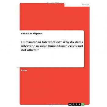 Humanitarian Intervention: Why do states intervene in some humanitarian crises and not others?