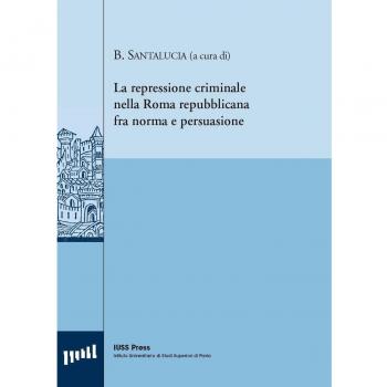 La repressione criminale nella Roma repubblicana fra norma e persuasione. Ediz. italiana, francese e inglese