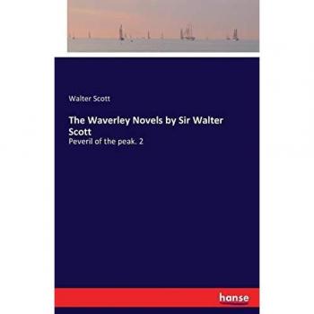 The Waverley Novels by Sir Walter Scott: Peveril of the peak. 2