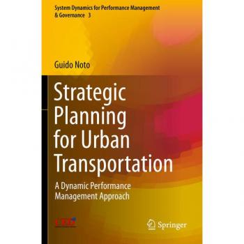 Strategic Planning for Urban Transportation: A Dynamic Performance Management Approach (System Dynamics for Performance Management & Governance, Band 3)