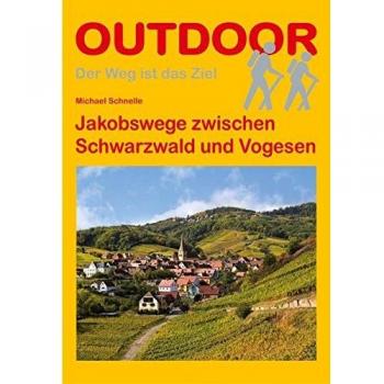 Jakobswege zwischen Schwarzwald und Vogesen (Der Weg ist das Ziel)