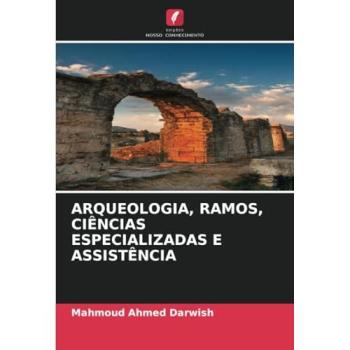 Ahmed Darwish, Mahmoud: ARQUEOLOGIA, RAMOS, CIÊNCIAS ESPECIALIZADAS E ASSISTÊNCIA
