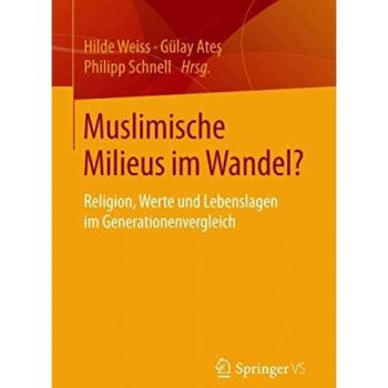 Muslimische Milieus im Wandel?: Religion, Werte und Lebenslagen im Generationenvergleich