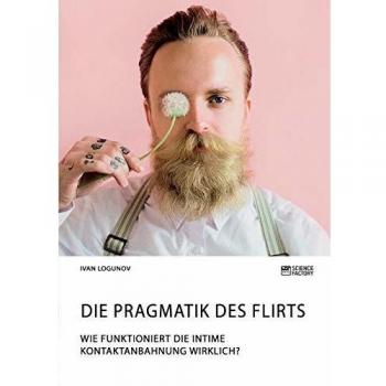 Logunov I Pragmatik des Flirts. Wie funktioniert die intim