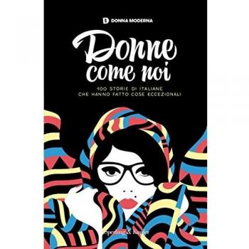 Donne come noi. 100 storie di italiane che hanno fatto cose eccezionali