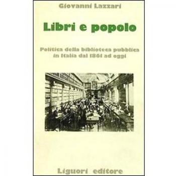 Libri e popolo. Politica della biblioteca pubblica in Italia dal 1861 ad oggi