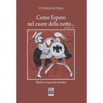 Come Espero nel cuore della notte... Il, XXII, 317. Iliade in racconti tematici