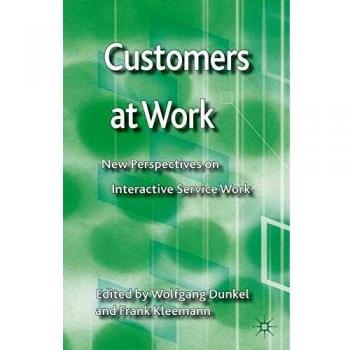 Customers at Work: New Perspectives on Interactive Service Work