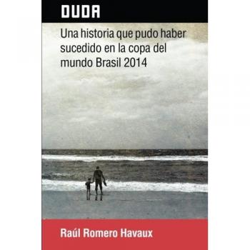 Duda: Una Historia que Pudo Haber Sucedido en la Copa del Mundo Brasil 2014