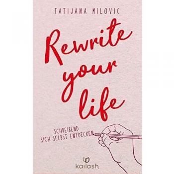 Rewrite your life: Schreibend sich selbst entdecken