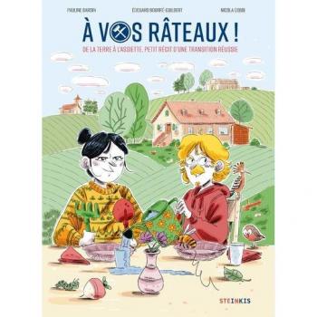 A vos râteaux ! : de la terre à l'assiette, petit récit d'une transition réussie