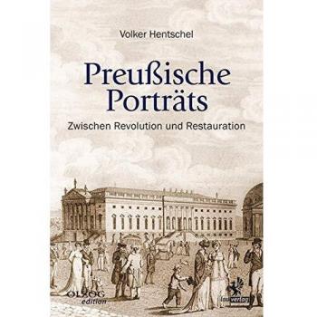 Preußische Porträts: Zwischen Revolution und Restauration