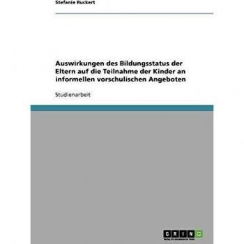 Auswirkungen des Bildungsstatus der Eltern auf die Teilnahme der Kinder an informellen vorschulischen Angeboten