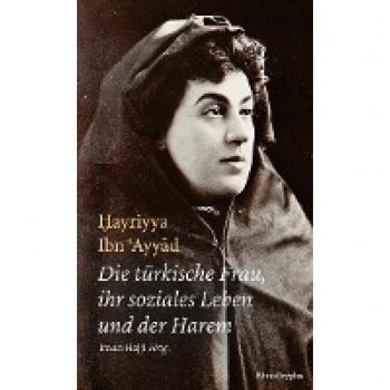 Ibn 'Ayyad, Hayriyya: Die türkische Frau, ihr soziales Leben und der Harem