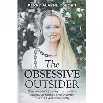 The Obsessive Outsider: One woman's journey from severe Obsessive-Compulsive Disorder to a life lived abundantly