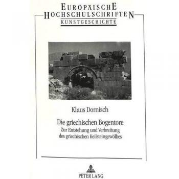 Die griechischen Bogentore: Zur Entstehung und Verbreitung des griechischen Keilsteingewölbes