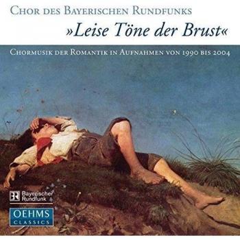 Chor des Bayerischen Rundfunks Leise Töne Der Brust