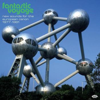 Fantastic Voyage : Nouveaux Sons pour le Canon Européen 1977-1981