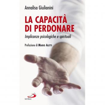 La capacità di perdonare. Implicanze psicologiche e spirituali