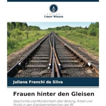 Franchi Da Silva, Juliana: Frauen hinter den Gleisen