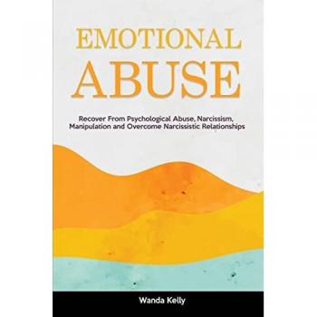 Emotional Abuse: Recover From Psychological Abuse, Narcissism, Manipulation and Overcome Narcissistic Relationships