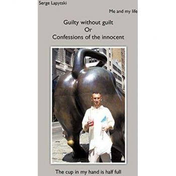 Me and My Life: Guilty Without Guilt or Confessions of the Innocent