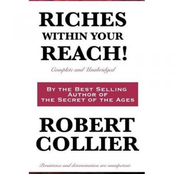 Riches Within Your Reach! Complete and Unabridged