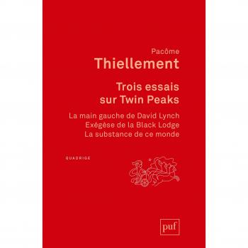 Trois essais sur Twin Peaks: La main gauche de David Lynch ; Exégèse de la Black Lodge ; La substance de ce monde