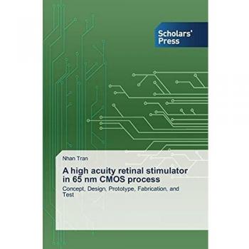 A high acuity retinal stimulator in 65 nm CMOS process: Concept, Design, Prototype, Fabrication, and Test