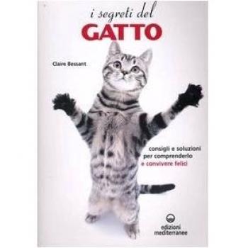 I segreti del gatto. Consigli e soluzioni per comprenderlo e convivere felici