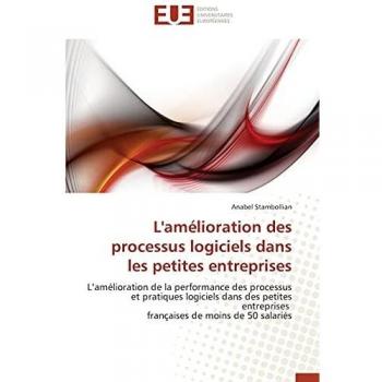 L'amélioration des processus logiciels dans les petites entreprises: L’amélioration de la performance des processus et pratiques logiciels dans des ... françaises de moins de 50 salariés